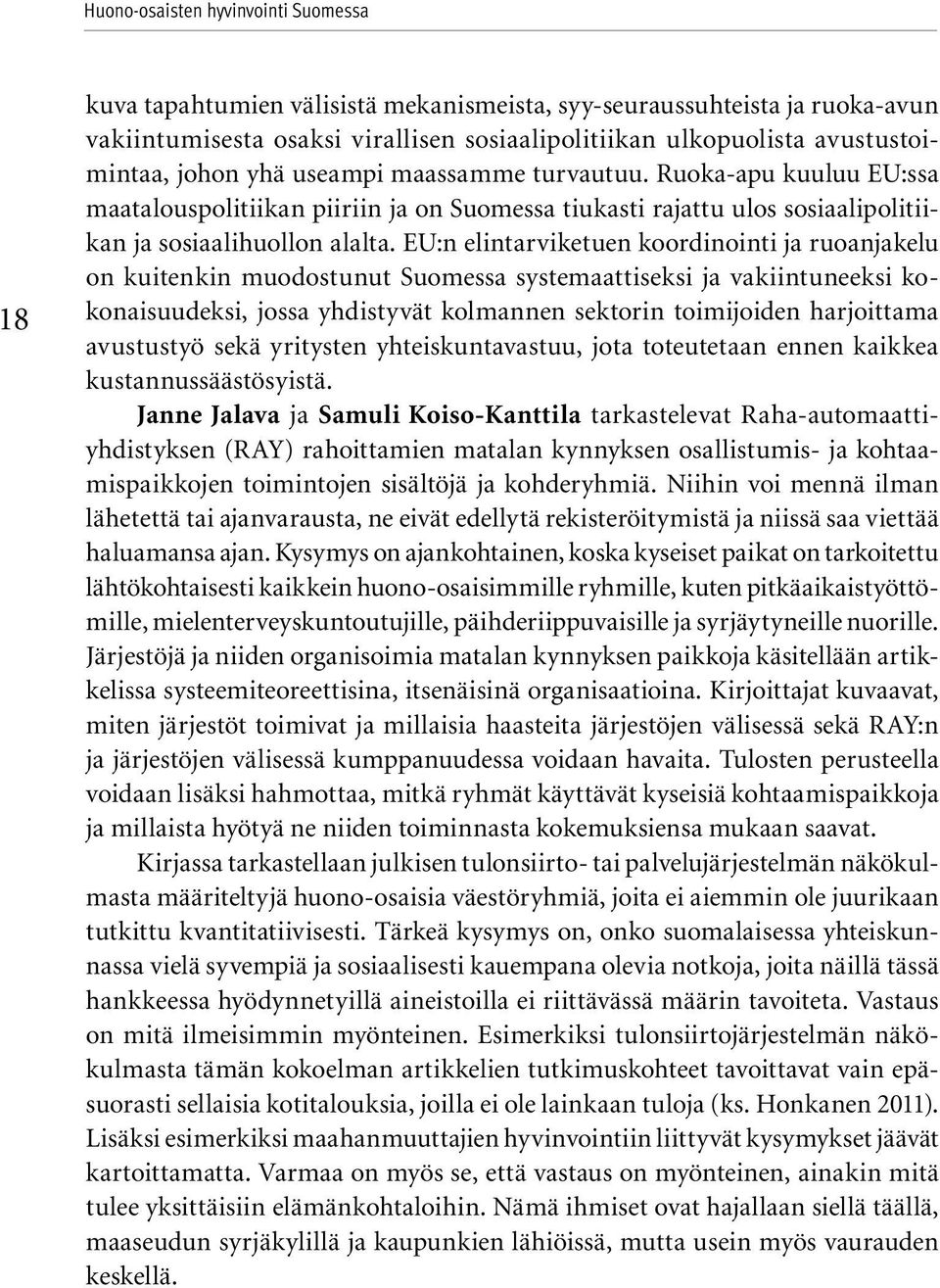 EU:n elintarviketuen koordinointi ja ruoanjakelu on kuitenkin muodostunut Suomessa systemaattiseksi ja vakiintuneeksi kokonaisuudeksi, jossa yhdistyvät kolmannen sektorin toimijoiden harjoittama