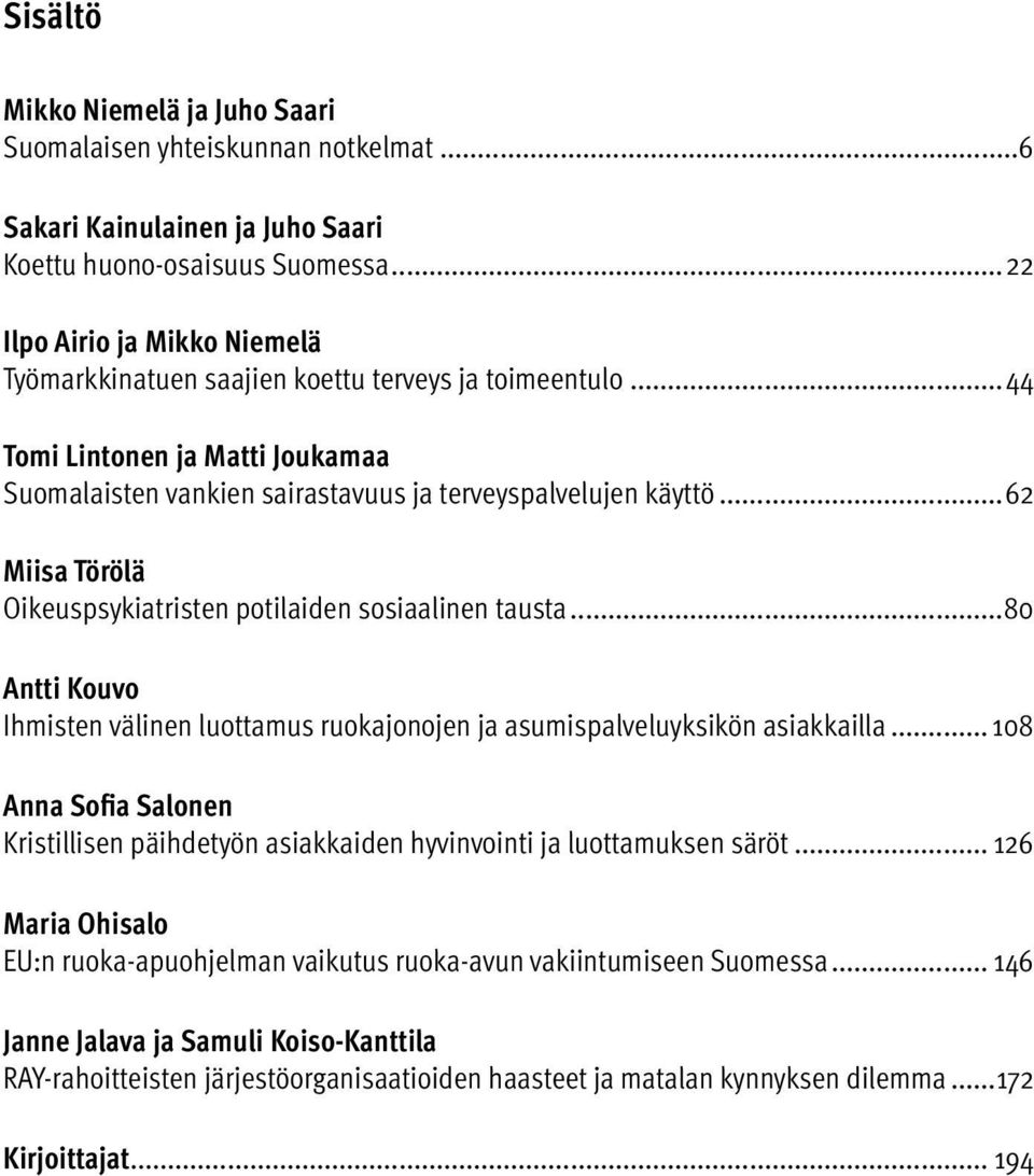 ..62 Miisa Törölä Oikeuspsykiatristen potilaiden sosiaalinen tausta...80 Antti Kouvo Ihmisten välinen luottamus ruokajonojen ja asumispalveluyksikön asiakkailla.