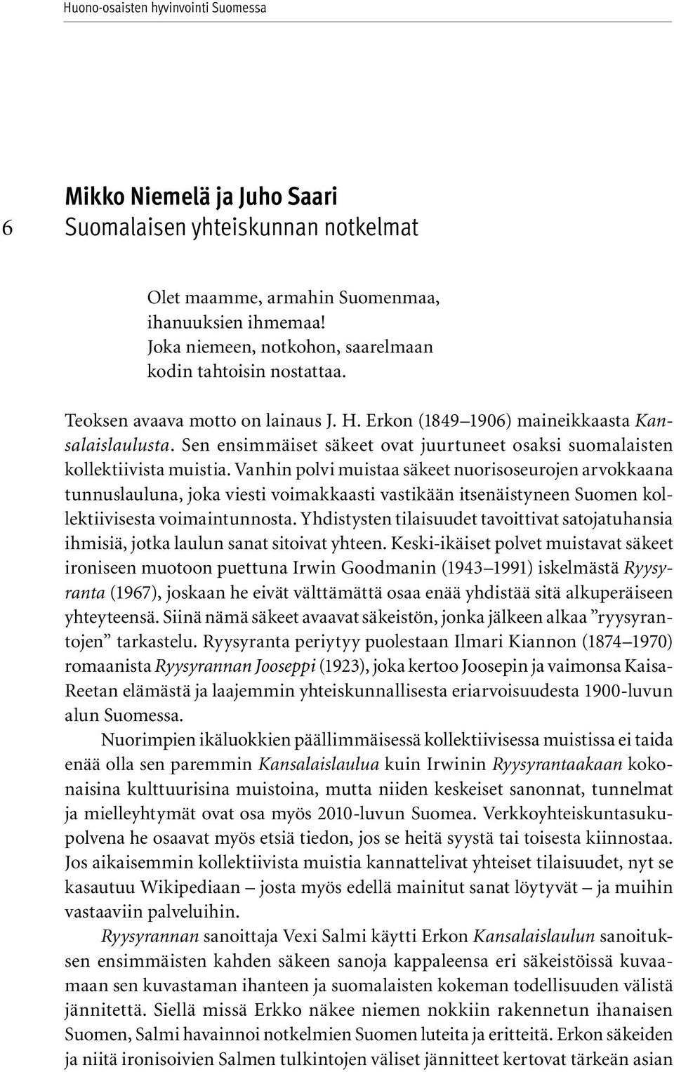 Sen ensimmäiset säkeet ovat juurtuneet osaksi suomalaisten kollektiivista muistia.