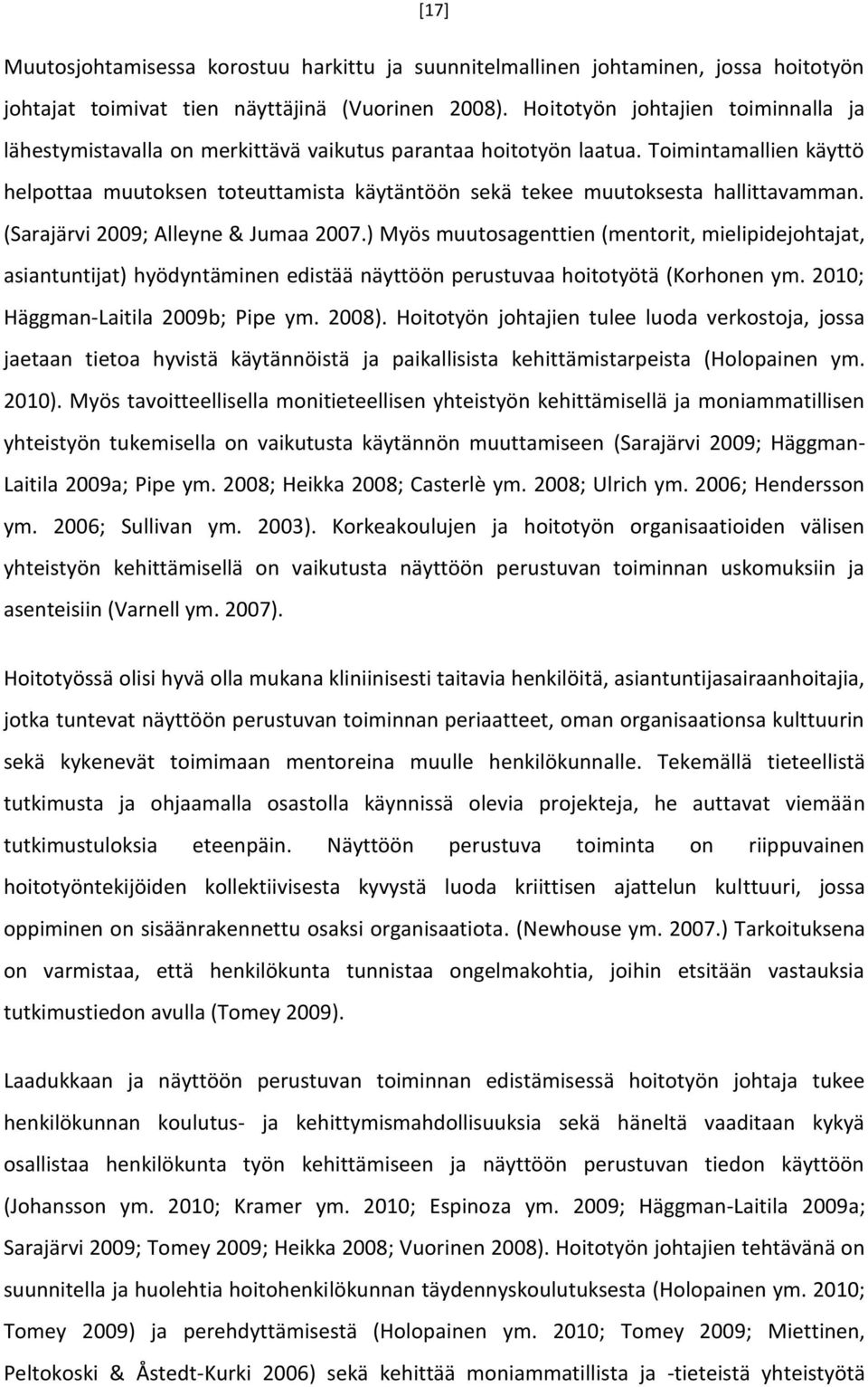 Toimintamallien käyttö helpottaa muutoksen toteuttamista käytäntöön sekä tekee muutoksesta hallittavamman. (Sarajärvi 2009; Alleyne & Jumaa 2007.