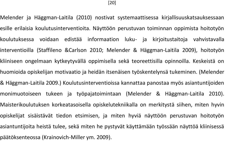 Häggman-Laitila 2009), hoitotyön kliiniseen ongelmaan kytkeytyvällä oppimisella sekä teoreettisilla opinnoilla.