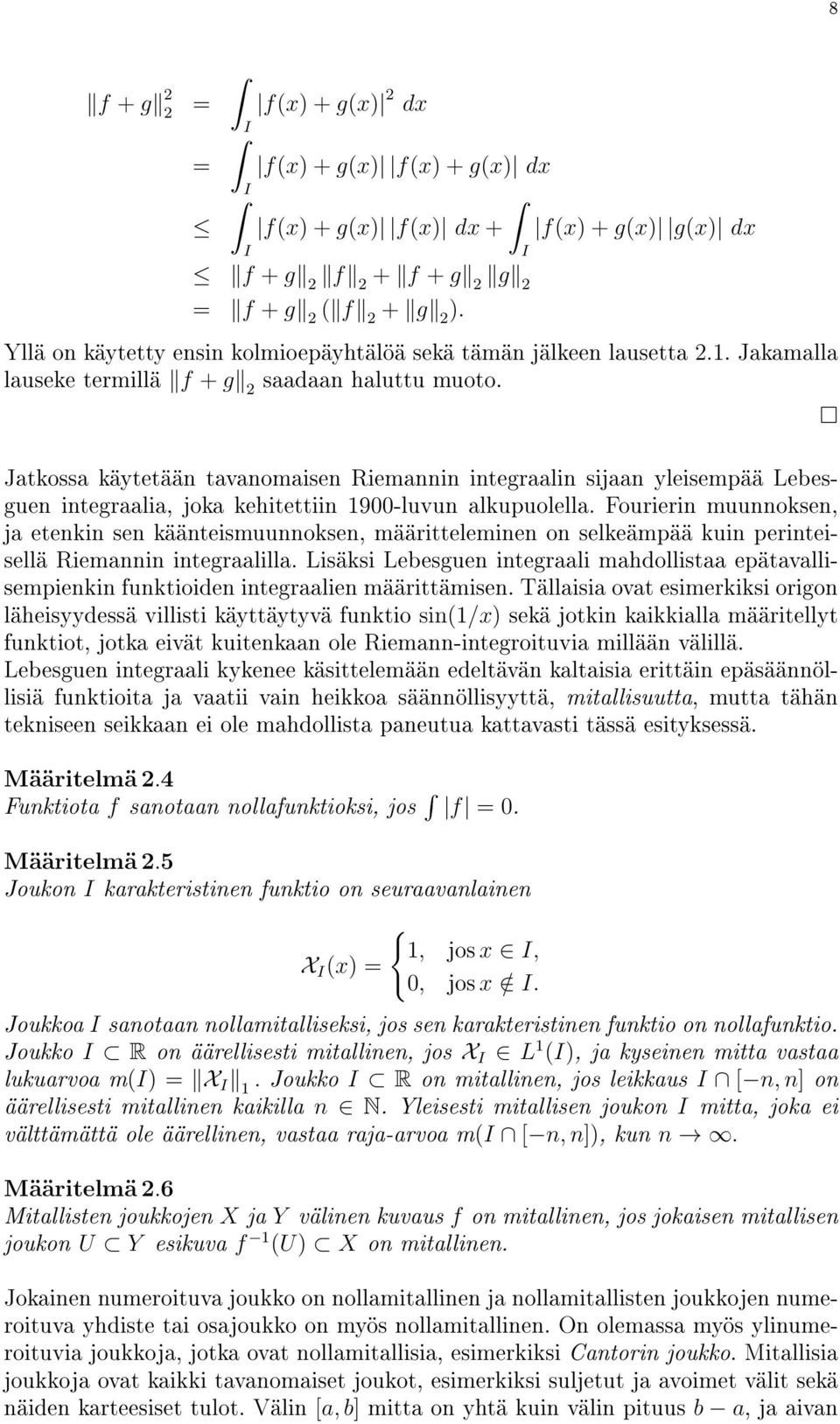 Jatkossa käytetään tavanomaisen Riemannin integraalin sijaan yleisempää Lebesguen integraalia, joka kehitettiin 1900-luvun alkupuolella.