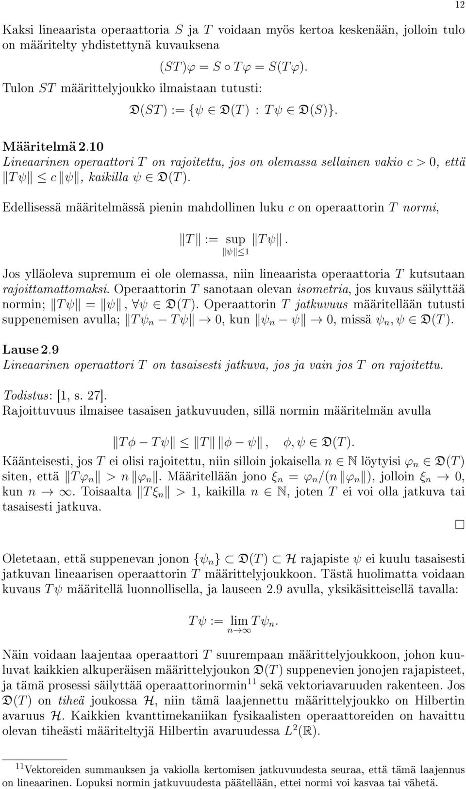 10 Lineaarinen operaattori T on rajoitettu, jos on olemassa sellainen vakio c > 0, että T ψ c ψ, kaikilla ψ D(T ).