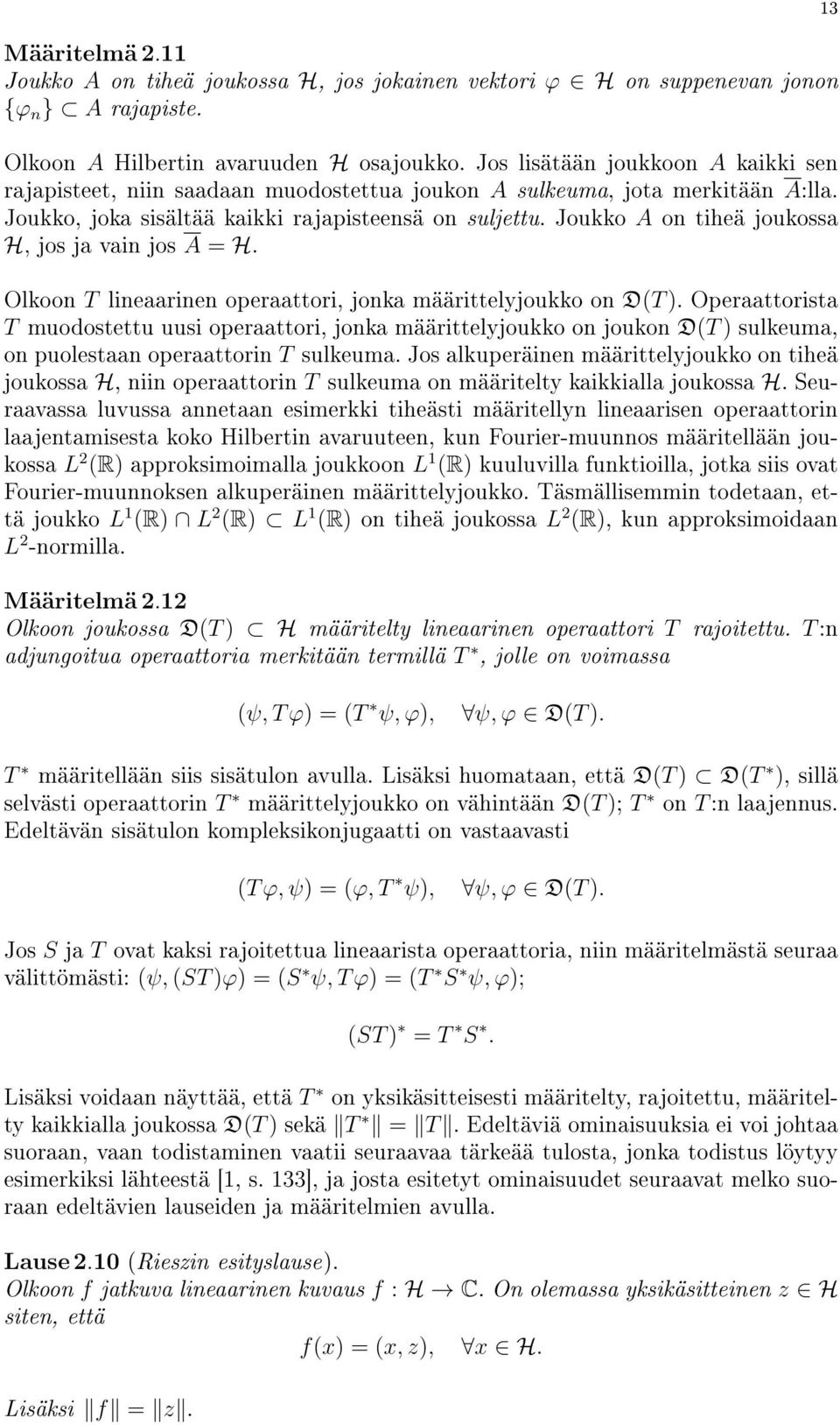 Joukko A on tiheä joukossa H, jos ja vain jos A H. Olkoon T lineaarinen operaattori, jonka määrittelyjoukko on D(T ).