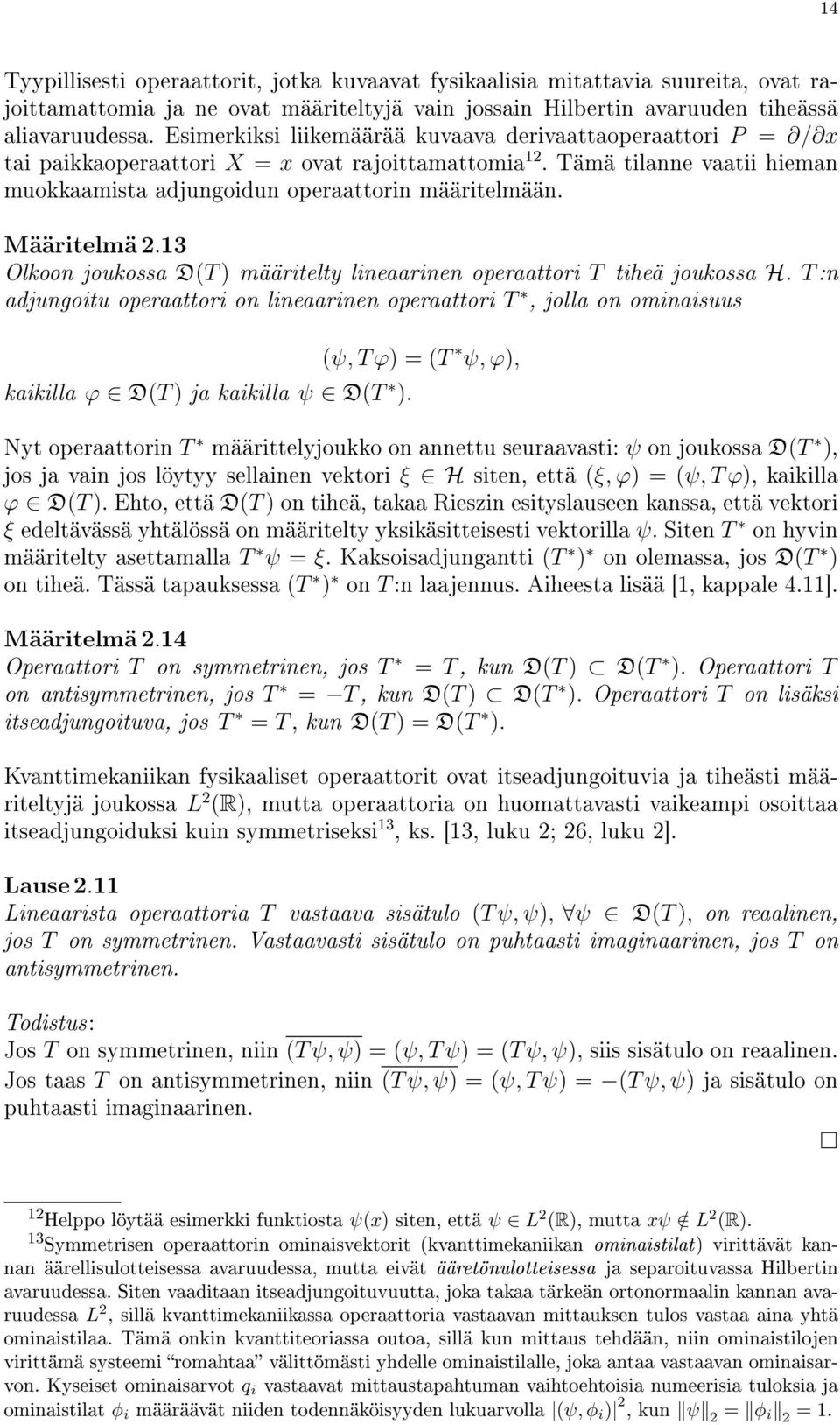 Määritelmä.13 Olkoon joukossa D(T ) määritelty lineaarinen operaattori T tiheä joukossa H.