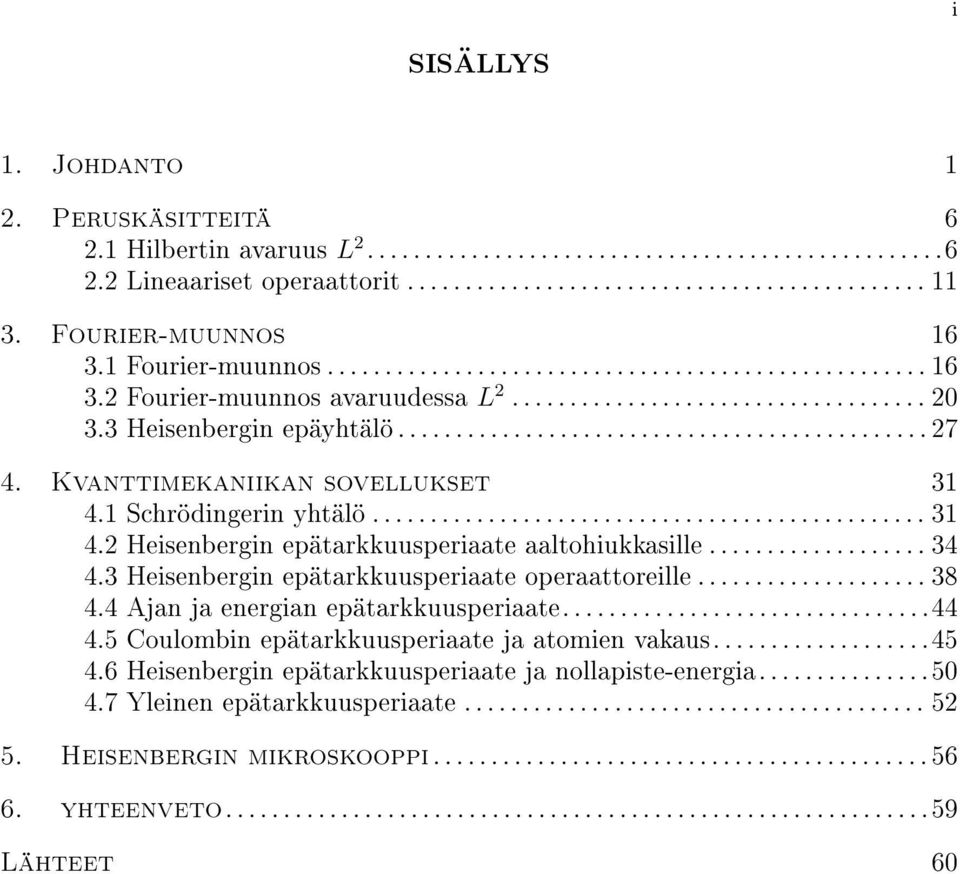 Kvanttimekaniikan sovellukset 31 4.1 Schrödingerin yhtälö................................................ 31 4. Heisenbergin epätarkkuusperiaate aaltohiukkasille................... 34 4.