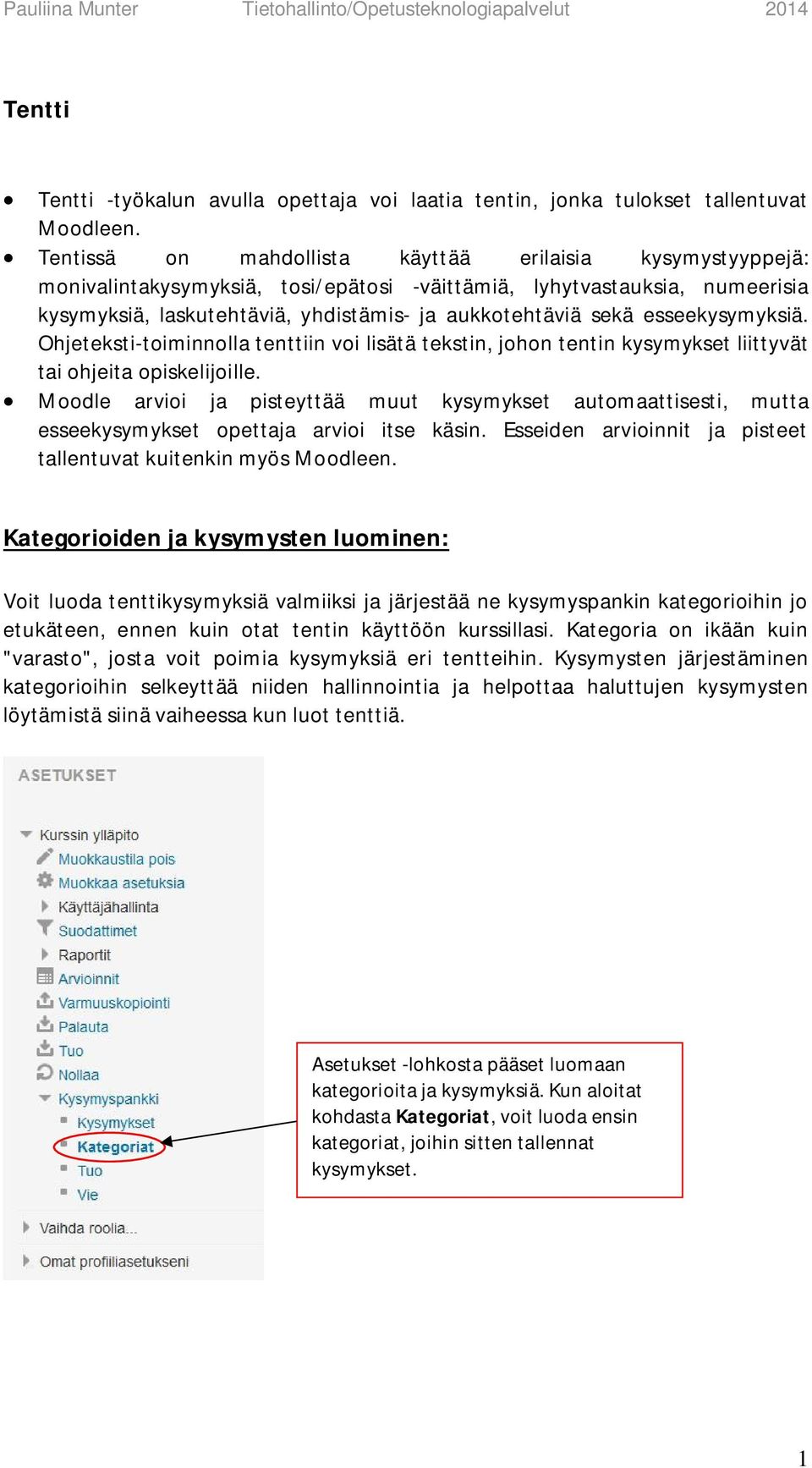 esseekysymyksiä. Ohjeteksti-toiminnolla tenttiin voi lisätä tekstin, johon tentin kysymykset liittyvät tai ohjeita opiskelijoille.