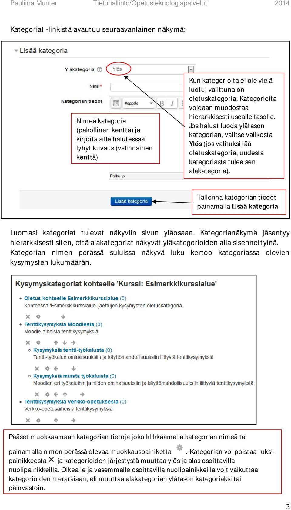 Jos haluat luoda ylätason kategorian, valitse valikosta Ylös (jos valituksi jää oletuskategoria, uudesta kategoriasta tulee sen alakategoria). Tallenna kategorian tiedot painamalla Lisää kategoria.