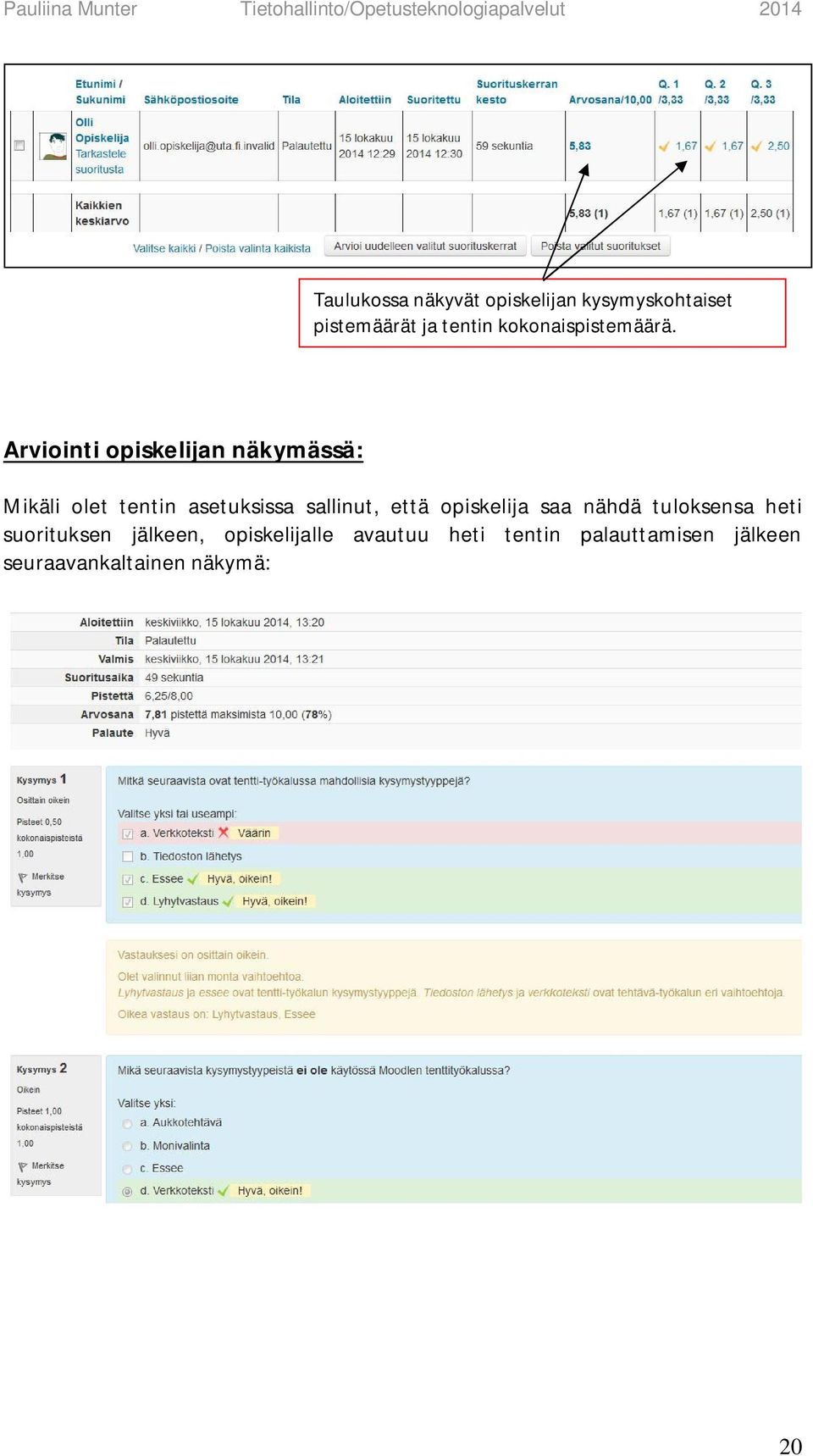 Arviointi opiskelijan näkymässä: Mikäli olet tentin asetuksissa sallinut,