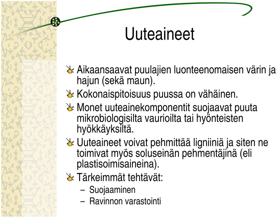 Monet uuteainekomponentit suojaavat puuta mikrobiologisilta vaurioilta tai hyönteisten