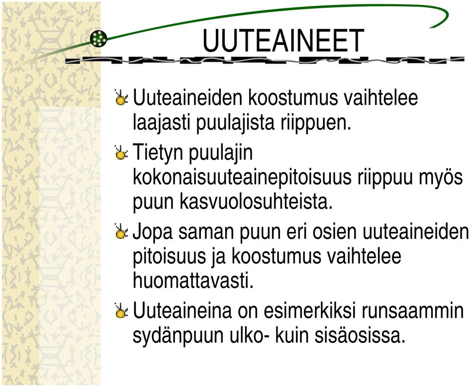 Jopa saman puun eri osien uuteaineiden pitoisuus ja koostumus vaihtelee