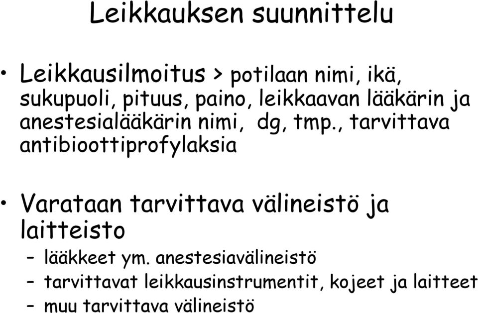 , tarvittava antibioottiprofylaksia Varataan tarvittava välineistö ja laitteisto