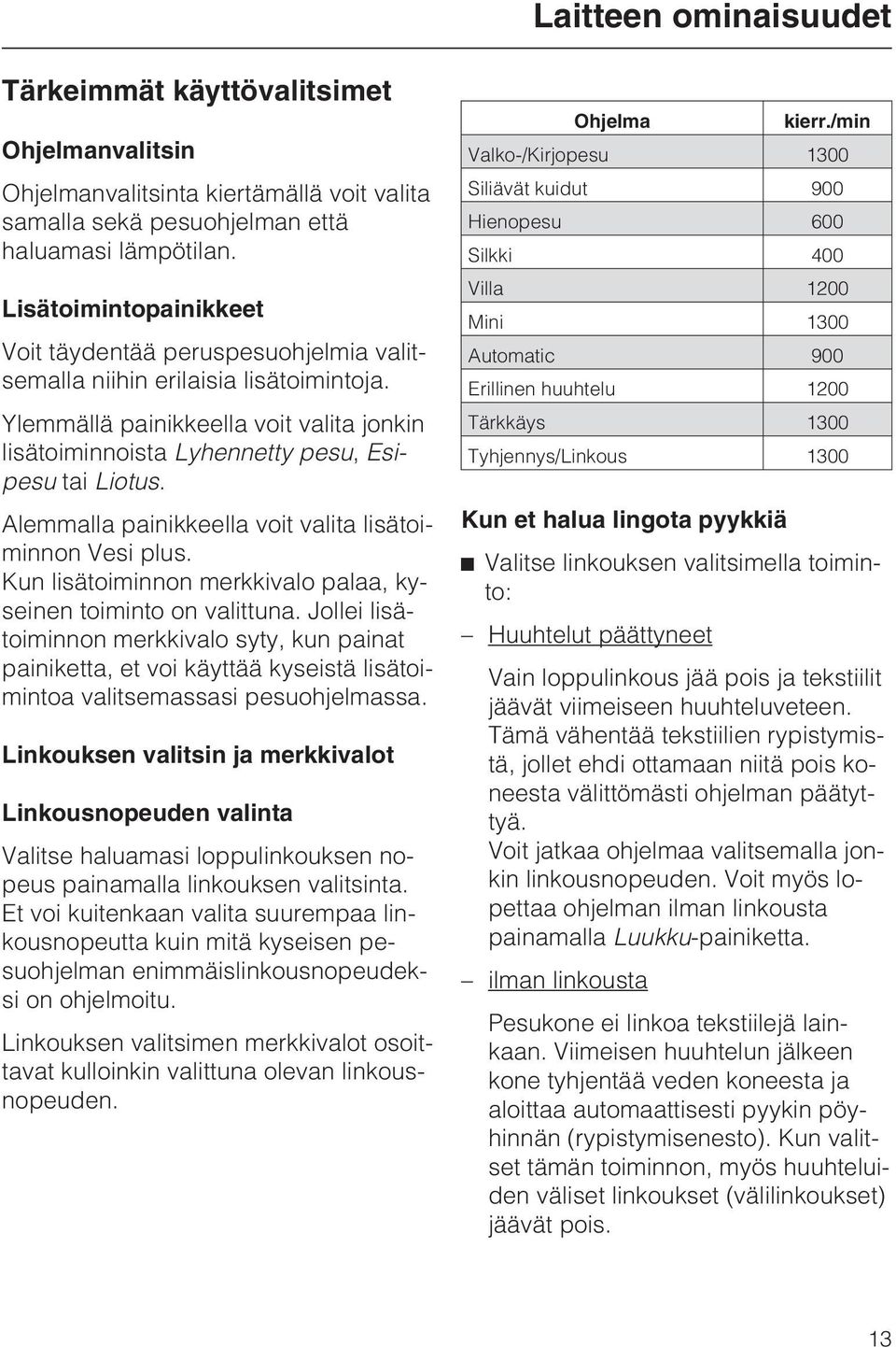 Alemmalla painikkeella voit valita lisätoiminnon Vesi plus. Kun lisätoiminnon merkkivalo palaa, kyseinen toiminto on valittuna.