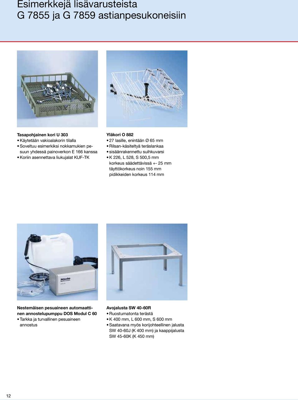 korkeus säädettävissä +- 25 mm täyttökorkeus noin 155 mm pidikkeiden korkeus 114 mm Nestemäisen pesuaineen automaattinen annostelupumppu DOS Modul C 60 Tarkka ja turvallinen