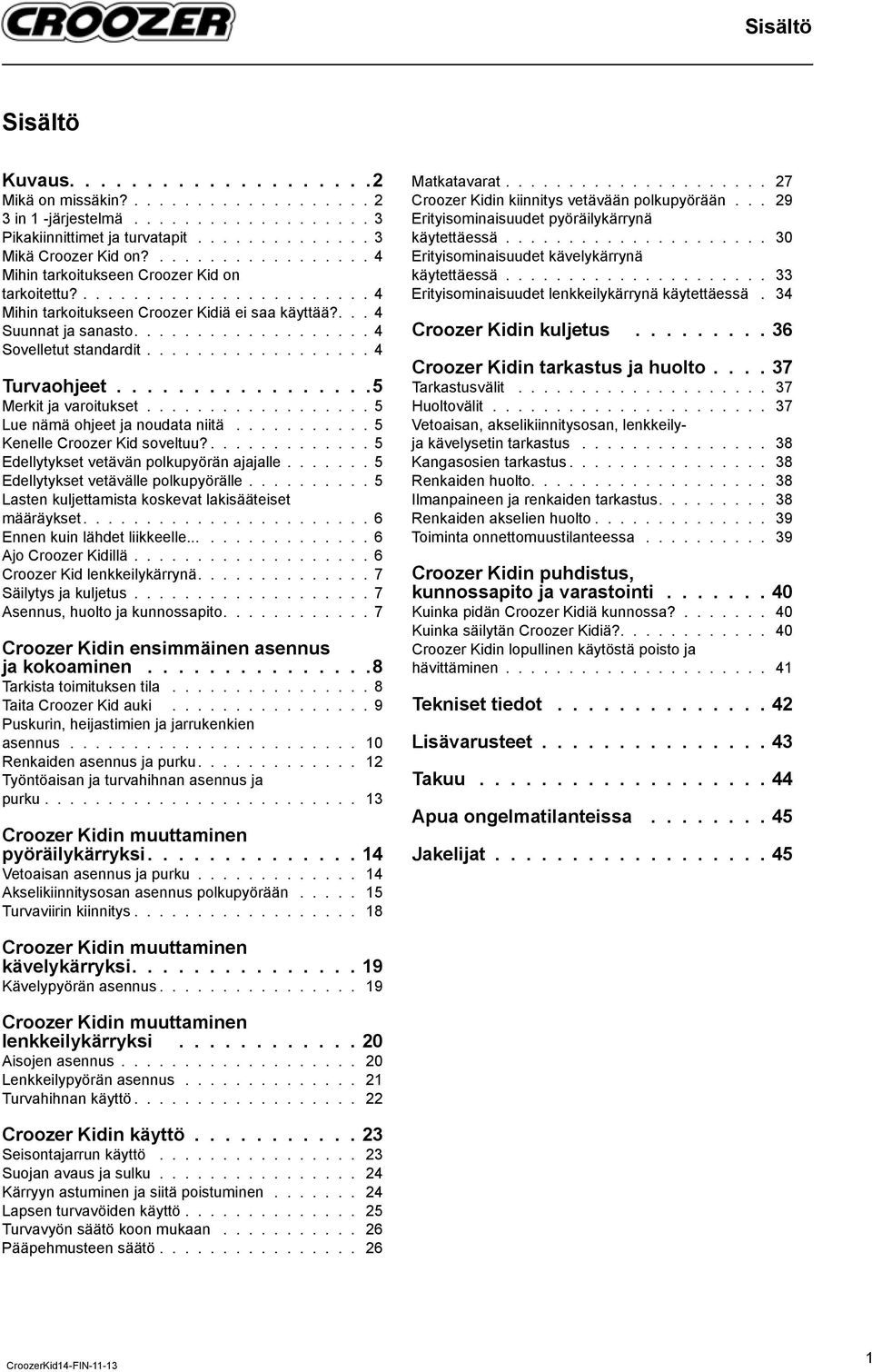 ................. 4 Turvaohjeet.................5 Merkit ja varoitukset.................. 5 Lue nämä ohjeet ja noudata niitä........... 5 Kenelle Croozer Kid soveltuu?