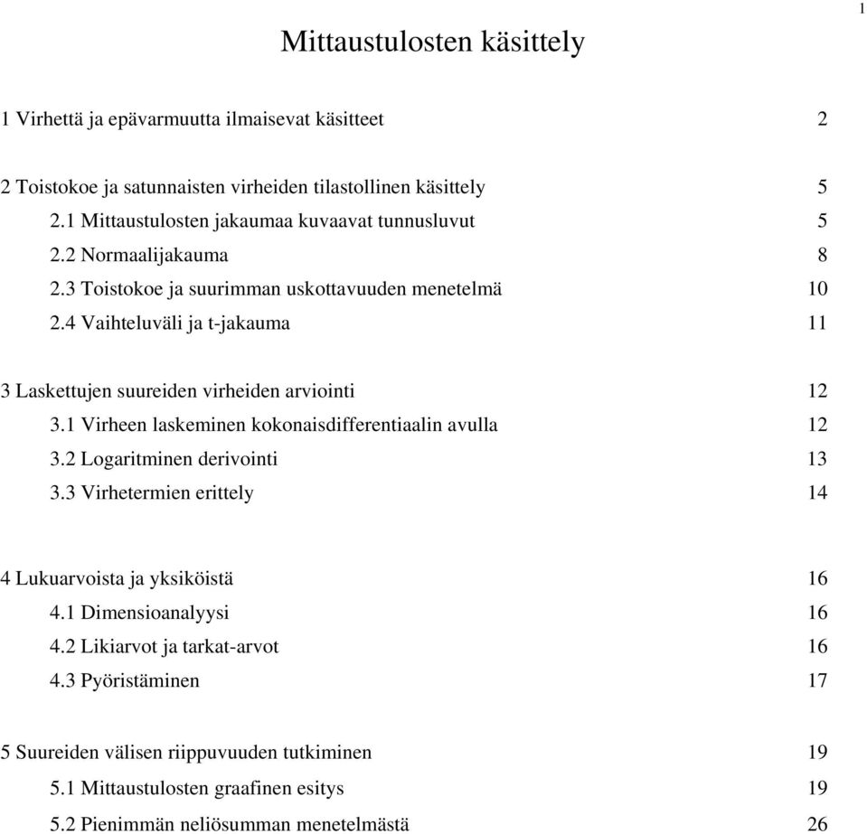 Vaihteluväli ja t-jakauma Laskettujen suureiden virheiden arviointi. Virheen laskeminen kokonaisdifferentiaalin avulla. Logaritminen derivointi.