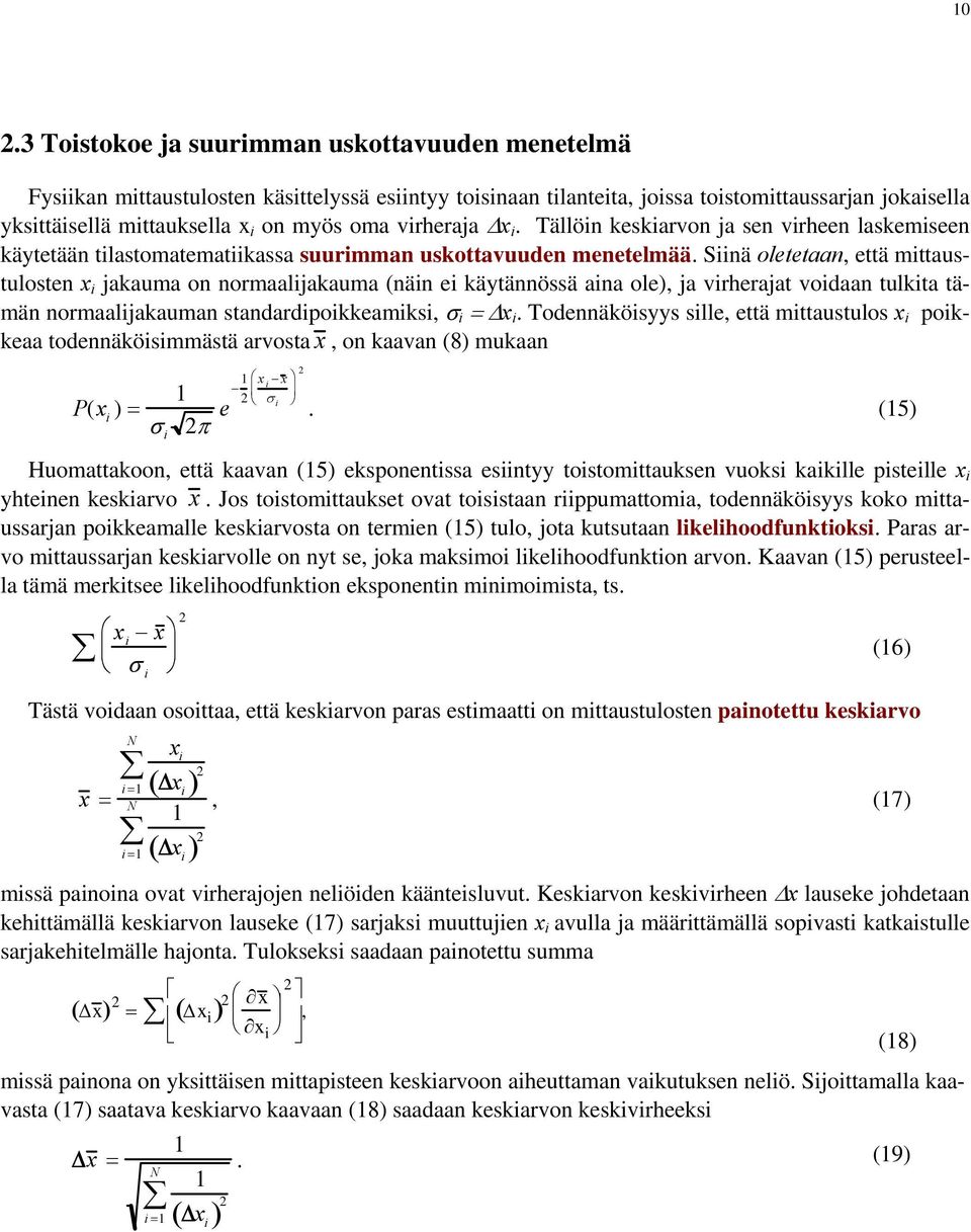 Siinä oletetaan, että mittaustulosten x i jakauma on normaalijakauma (näin ei käytännössä aina ole), ja virherajat voidaan tulkita tämän normaalijakauman standardipoikkeamiksi, σ i = Δx i.