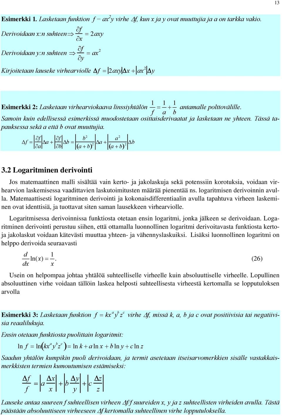 polttovälille. f a b Samoin kuin edellisessä esimerkissä muodostetaan osittaisderivaatat ja lasketaan ne yhteen. Tässä tapauksessa sekä a että b ovat muuttujia.