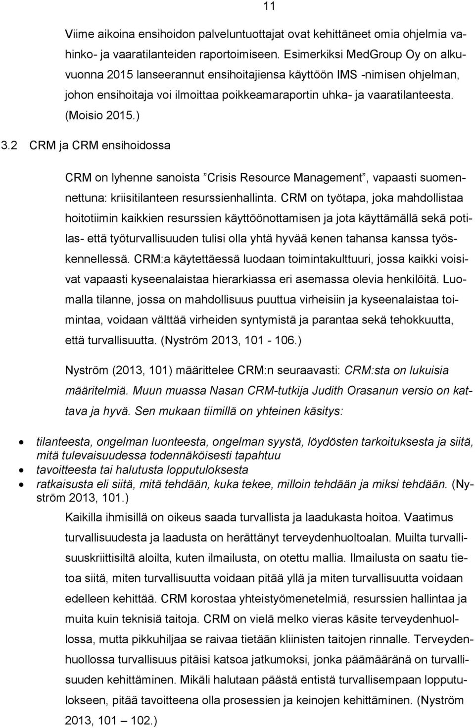 2 CRM ja CRM ensihoidossa CRM on lyhenne sanoista Crisis Resource Management, vapaasti suomennettuna: kriisitilanteen resurssienhallinta.