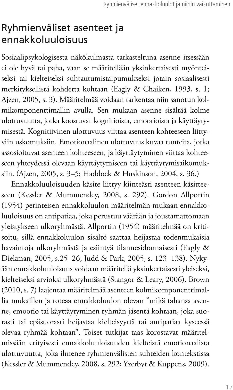 Määritelmää voidaan tarkentaa niin sanotun kolmikomponenttimallin avulla. Sen mukaan asenne sisältää kolme ulottuvuutta, jotka koostuvat kognitioista, emootioista ja käyttäytymisestä.