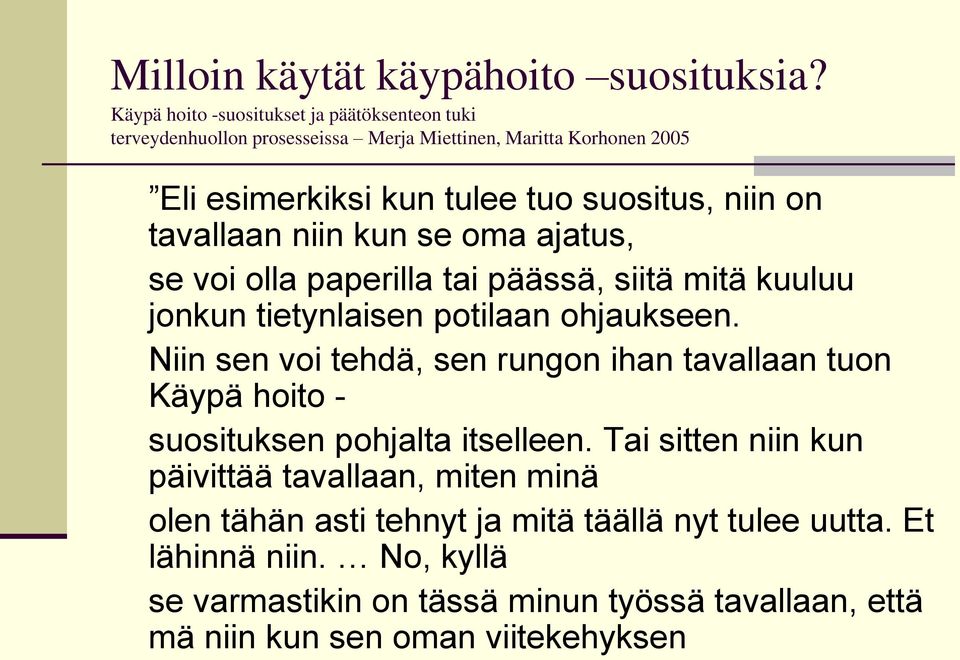 on tavallaan niin kun se oma ajatus, se voi olla paperilla tai päässä, siitä mitä kuuluu jonkun tietynlaisen potilaan ohjaukseen.