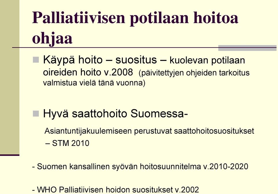 2008 (päivitettyjen ohjeiden tarkoitus valmistua vielä tänä vuonna) Hyvä saattohoito