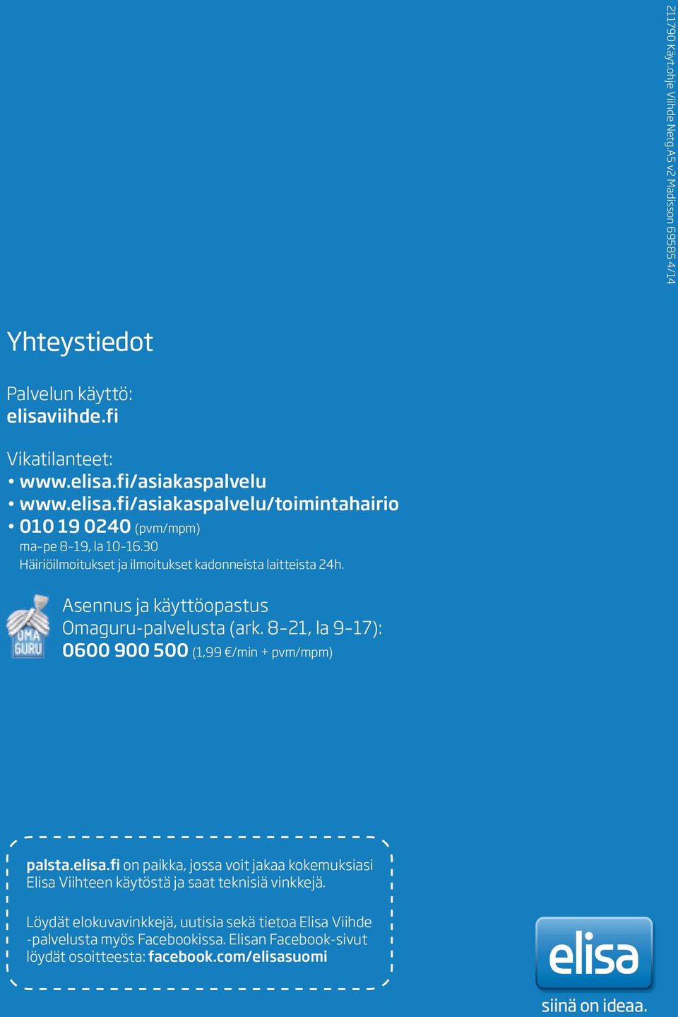 30 Häiriöilmoitukset ja ilmoitukset kadonneista laitteista 24h. Asennus ja käyttöopastus Omaguru-palvelusta (ark.