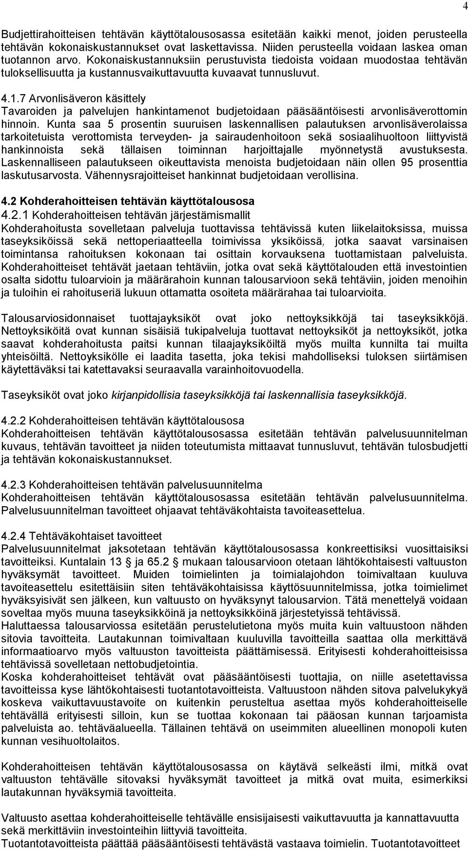 7 Arvonlisäveron käsittely Tavaroiden ja palvelujen hankintamenot budjetoidaan pääsääntöisesti arvonlisäverottomin hinnoin.