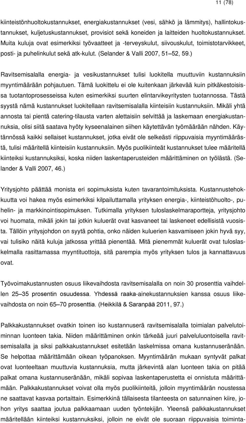 ) Ravitsemisalalla energia- ja vesikustannukset tulisi luokitella muuttuviin kustannuksiin myyntimäärään pohjautuen.