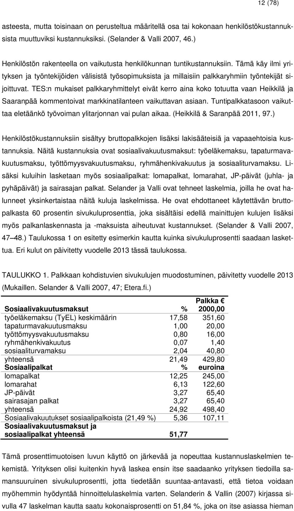 TES:n mukaiset palkkaryhmittelyt eivät kerro aina koko totuutta vaan Heikkilä ja Saaranpää kommentoivat markkinatilanteen vaikuttavan asiaan.