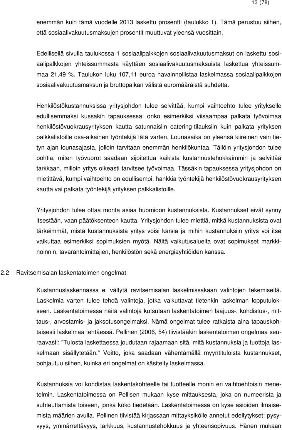 Taulukon luku 107,11 euroa havainnollistaa laskelmassa sosiaalipalkkojen sosiaalivakuutusmaksun ja bruttopalkan välistä euromääräistä suhdetta.