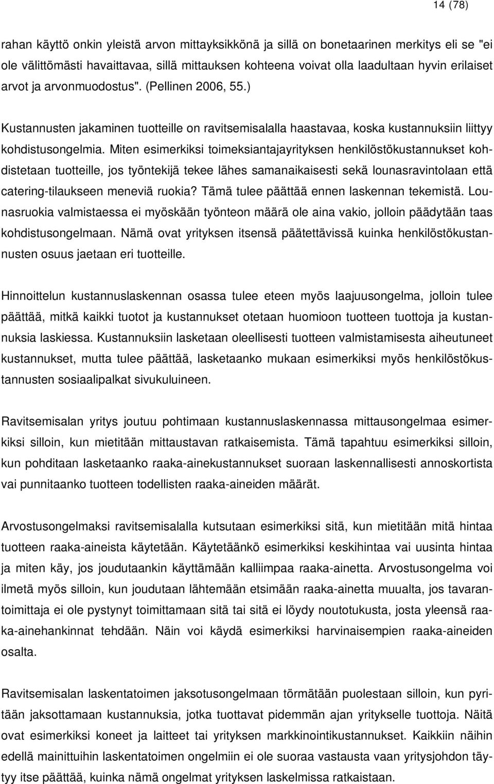 Miten esimerkiksi toimeksiantajayrityksen henkilöstökustannukset kohdistetaan tuotteille, jos työntekijä tekee lähes samanaikaisesti sekä lounasravintolaan että catering-tilaukseen meneviä ruokia?