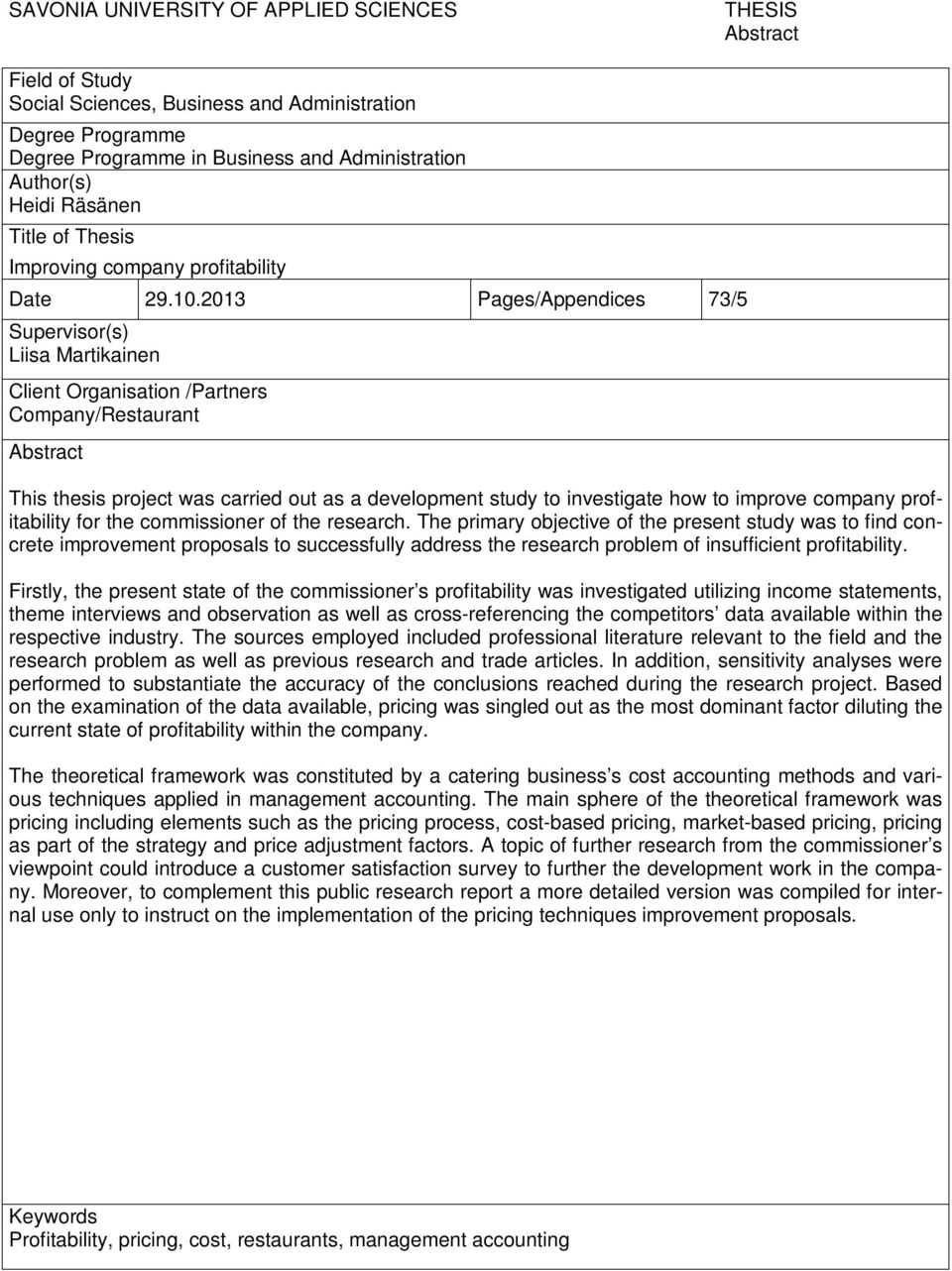 2013 Pages/Appendices 73/5 Supervisor(s) Liisa Martikainen Client Organisation /Partners Company/Restaurant Abstract This thesis project was carried out as a development study to investigate how to