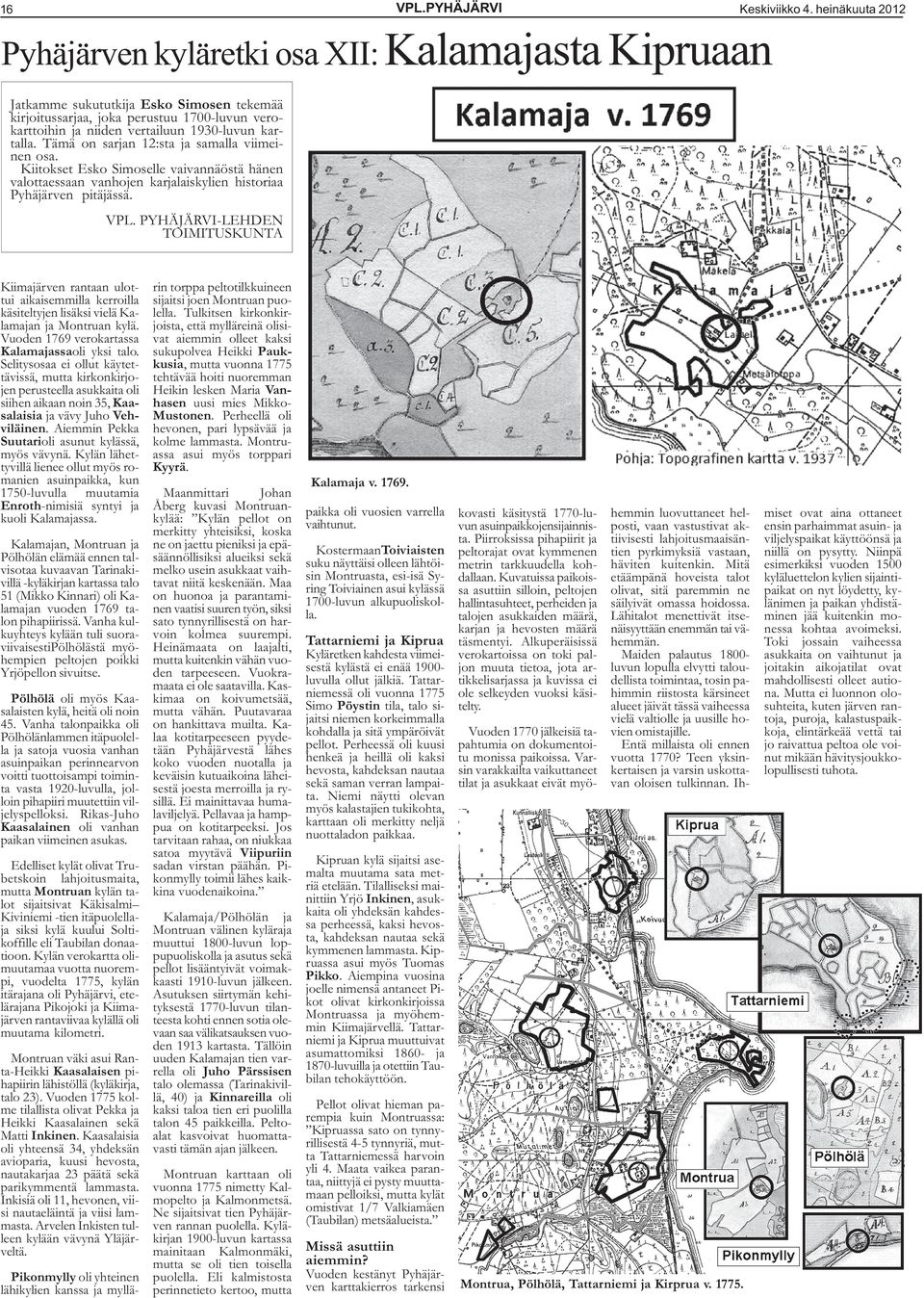 kartalla. Tämä on sarjan 12:sta ja samalla viimeinen osa. Kiitokset Esko Simoselle vaivannäöstä hänen valottaessaan vanhojen karjalaiskylien historiaa Pyhäjärven pitäjässä. VPL.