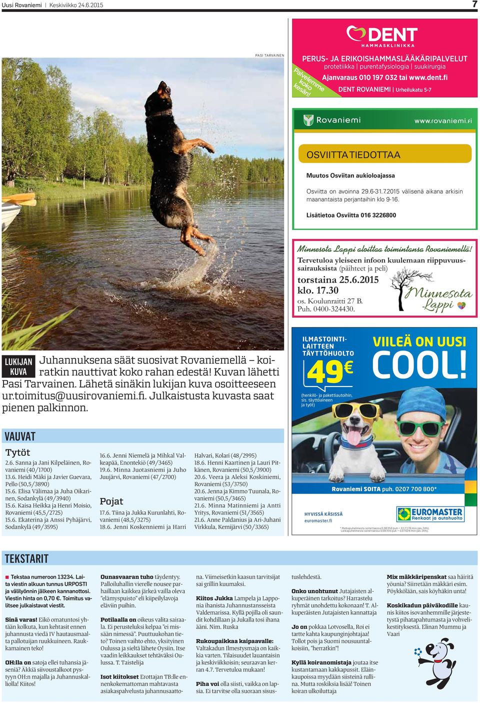 Lisätietoa Osviitta 016 3226800 Minnesota Lappi aloittaa toimintansa Rovaniemellä! Tervetuloa yleiseen infoon kuulemaan riippuvuussairauksista (päihteet ja peli) torstaina 25.6.2015 klo. 17.30 os.