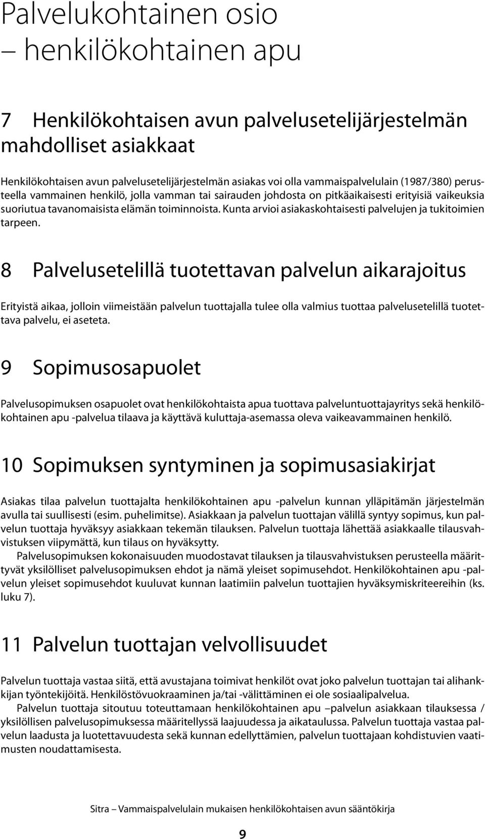 Kunta arvioi asiakaskohtaisesti palvelujen ja tukitoimien tarpeen.