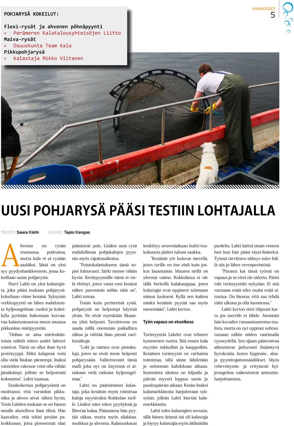 Harri Lahti on yksi kalastajista, joka pääsi mukaan pohjarysäkokeiluun viime kesänä.