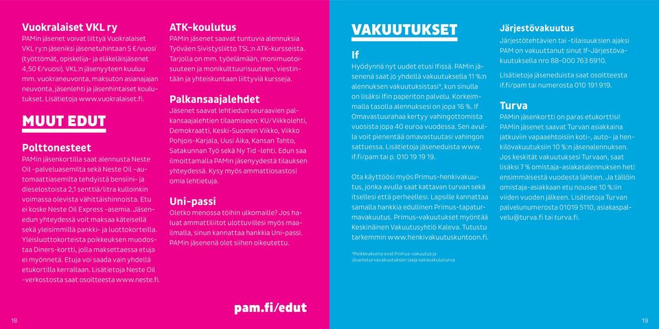 MUUT EDUT Polttonesteet PAMin jäsenkortilla saat alennusta Neste Oil -palveluasemilta sekä Neste Oil automaattiasemilta tehdyistä bensiini- ja dieselostoista 2,1 senttiä/litra kulloinkin voimassa