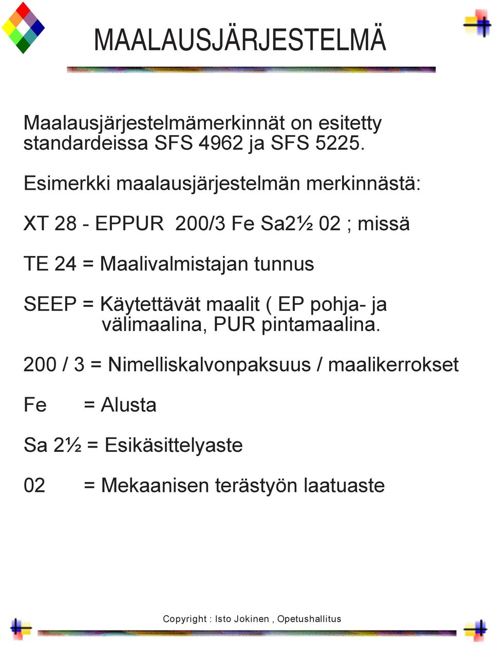 Maalivalmistajan tunnus SEEP = Käytettävät maalit ( EP pohja- ja välimaalina, PUR pintamaalina.