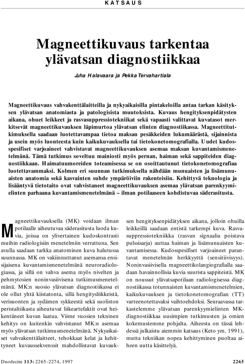 Kuvaus hengityksenpidätysten aikana, ohuet leikkeet ja rasvasuppressiotekniikat sekä vapaasti valittavat kuvatasot merkitsevät magneettikuvauksen läpimurtoa ylävatsan elinten diagnostiikassa.