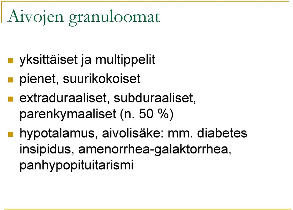 parenkymaaliset (n. 50 %) hypotalamus, aivolisäke: mm.