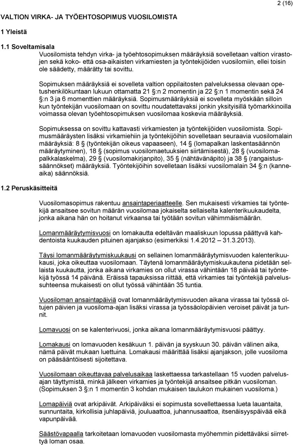 säädetty, määrätty tai sovittu. 1.
