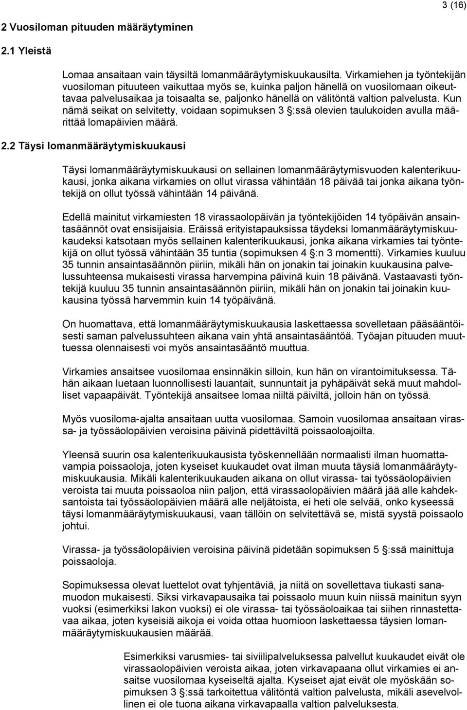 Kun nämä seikat on selvitetty, voidaan sopimuksen 3 :ssä olevien taulukoiden avulla määrittää lomapäivien määrä. 2.