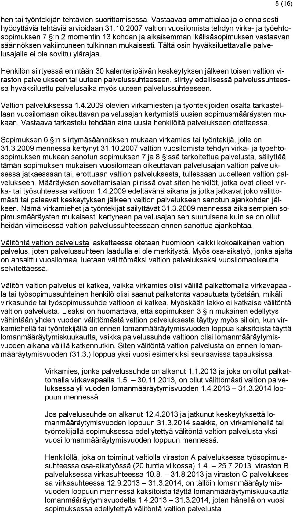 Tältä osin hyväksiluettavalle palvelusajalle ei ole sovittu ylärajaa.