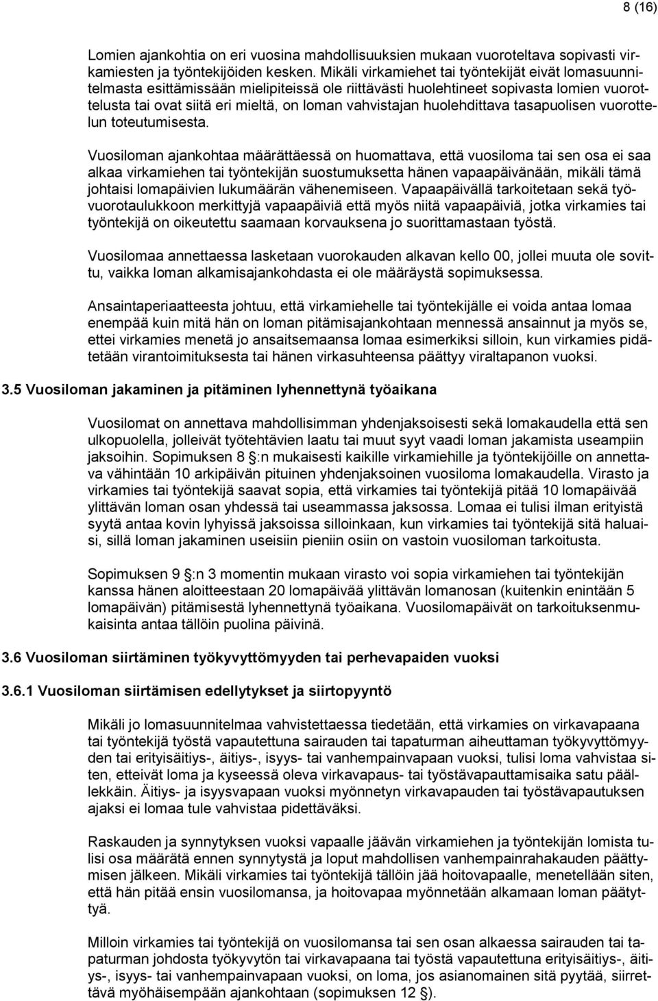 huolehdittava tasapuolisen vuorottelun toteutumisesta.