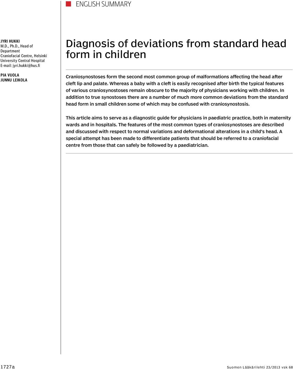 palate. Whereas a baby with a cleft is easily recognised after birth the typical features of various craniosynostoses remain obscure to the majority of physicians working with children.