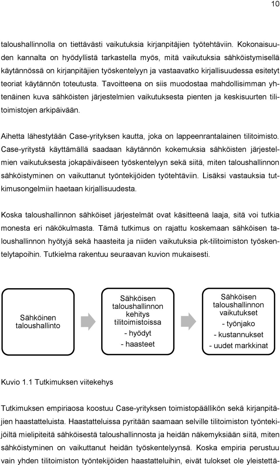 toteutusta. Tavoitteena on siis muodostaa mahdollisimman yhtenäinen kuva sähköisten järjestelmien vaikutuksesta pienten ja keskisuurten tilitoimistojen arkipäivään.