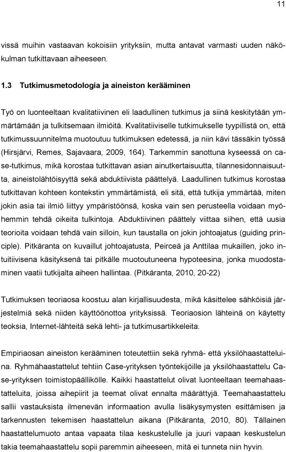 Kvalitatiiviselle tutkimukselle tyypillistä on, että tutkimussuunnitelma muotoutuu tutkimuksen edetessä, ja niin kävi tässäkin työssä (Hirsjärvi, Remes, Sajavaara, 2009, 164).