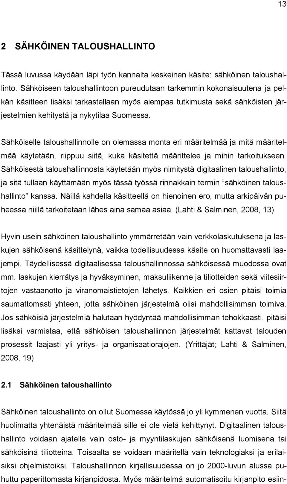 Sähköiselle taloushallinnolle on olemassa monta eri määritelmää ja mitä määritelmää käytetään, riippuu siitä, kuka käsitettä määrittelee ja mihin tarkoitukseen.