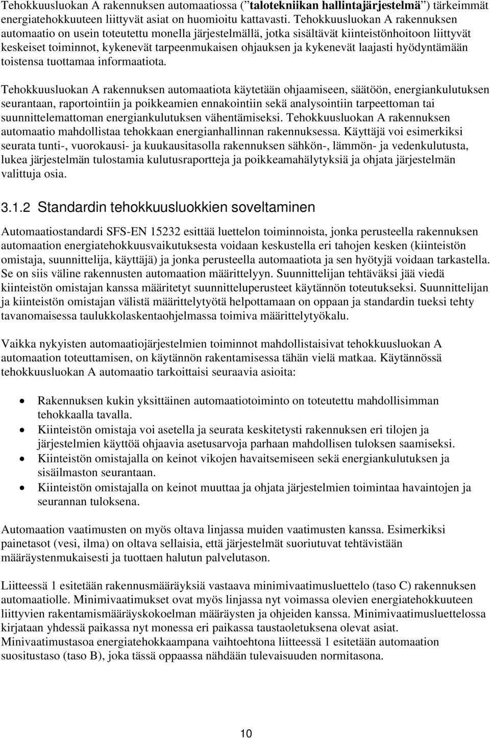 kykenevät laajasti hyödyntämään toistensa tuottamaa informaatiota.